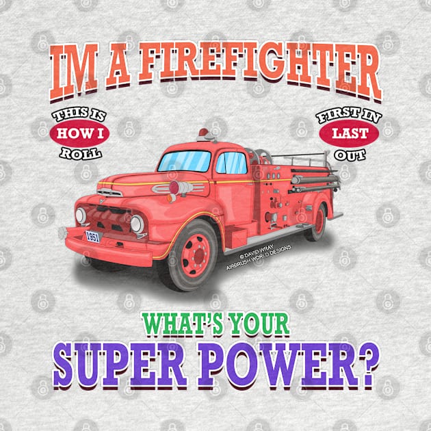 I'm A Firefighter What's Your Super Power Fire Truck Novelty Gift by Airbrush World